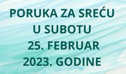 PORUKA ZA SREĆU 25 FEBRUAR  2023 GODINE (1).jpg
