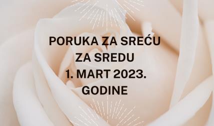 PORUKA ZA SREĆU 1 mart  2023 GODINE.