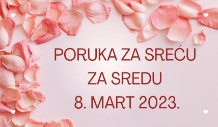 PORUKA ZA SREĆU 8 MART  2023 GODINE.