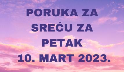 PORUKA ZA SREĆU 10 MART  2023 GODINE.