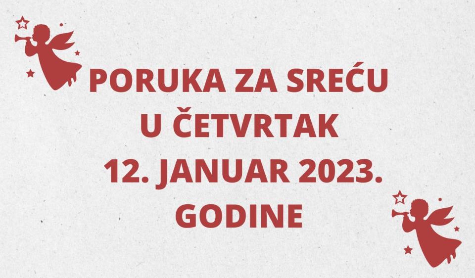 PORUKA ZA SREĆU 12 JANUAR  2023 GODINE.