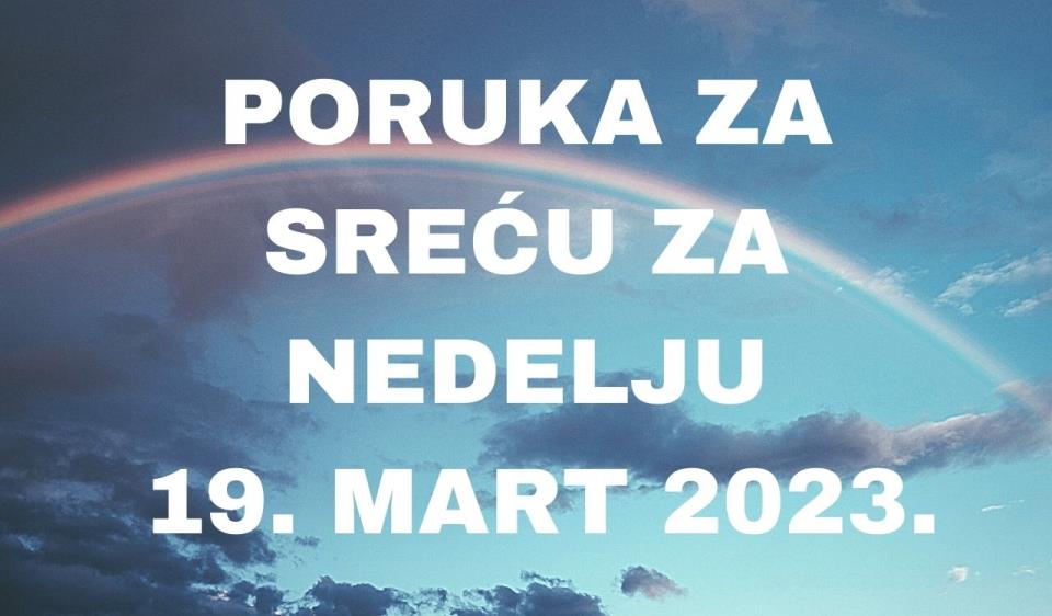 PORUKA ZA SREĆU 19 MART  2023 GODINE.